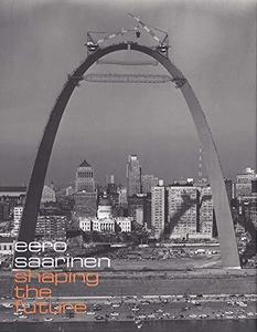 Eero Saarinen : shaping the future