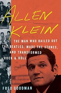 Allen Klein: The Man Who Bailed Out the Beatles, Made the Stones, and Transformed Rock & Roll