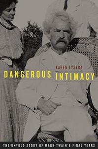 Dangerous Intimacy : The Untold Story of Mark Twain's Final Years