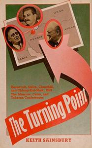 The Turning point : Roosevelt, Stalin, Churchill and Chiang-Kai-Shek, 1943, the Moscow, Cairo and Teheran conferences