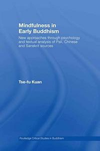 Mindfulness in early buddhism : new approaches through psychology and textual analysis of Pali, Chinese and Sanskrit sources