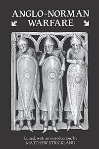 Anglo-Norman Warfare: Studies in Late Anglo-Saxon and Anglo-Norman Military Organisation and Warfare