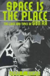 Space Is the Place : The Lives and Times of Sun Ra