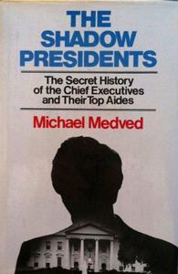 The Shadow Presidents : The Secret History of the Chief Executives and Their Top Aides
