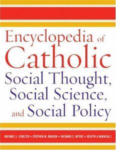 Encyclopedia of Catholic social thought, social science, and social policy