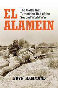 El Alamein : the battle that turned the tide of the Second World War