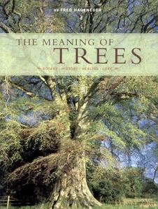 The Meaning of Trees, Botany, History, Healing, Lore
