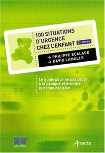 100 situations d'urgence chez l'enfant le guide pour ne pas céder à la panique et prendre la bonne décision