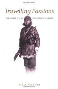 Travelling Passions: Stefansson, the Arctic Explorer