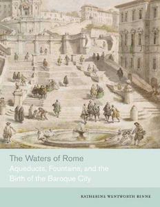 The Waters of Rome: Aqueducts, Fountains, and the Birth of the Baroque City