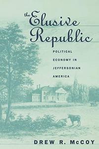 The Elusive Republic : Political Economy in Jeffersonian America