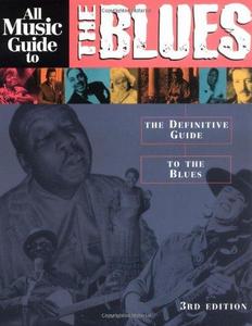 All Music Guide to the Blues : The Definitive Guide to the Blues