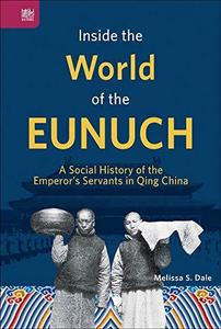 Inside the World of the Eunuch : A Social History of the Emperor's Servants in Qing China