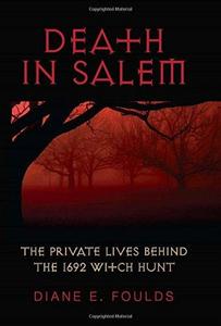 Death in Salem: The Private Lives behind the 1692 Witch Hunt