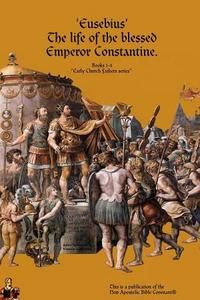 The life of the blessed Emperor Constantine.
