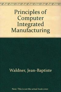 CIM: Principles of Computer-Integrated Manufacturing