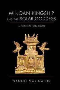 Minoan Kingship and the Solar Goddess: A Near Eastern Koine