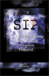 SIP : understanding the Session Initiation Protocol