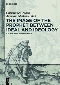 The image of the Prophet between ideal and ideology : a scholarly investigation