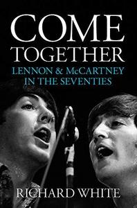 Come Together : Lennon & Mccartney's Road to Reunion