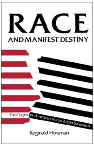 Race and Manifest Destiny: Origins of American Racial Anglo-Saxonism