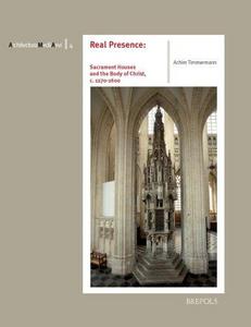 Real presence : sacrament houses and the body of Christ, c. 1270-1600