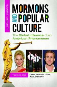 Mormons And Popular Culture The Global Influence Of An American Phenomenon