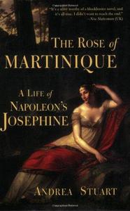 The Rose of Martinique : A Life of Napoleon's Josephine