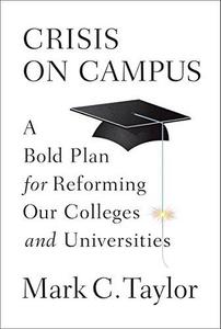 Crisis on Campus : a Bold Plan for Reforming Our Colleges and Universities