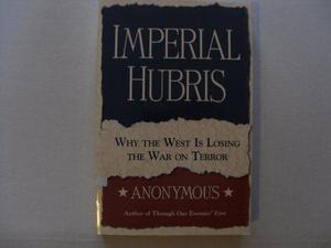 Imperial hubris : why the West is losing the war on terror