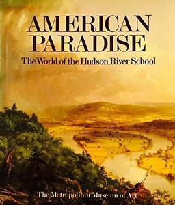 American Paradise : The World of the Hudson River School