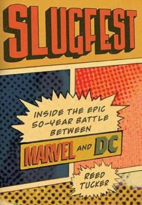 Slugfest : inside the epic fifty-year battle between Marvel and DC
