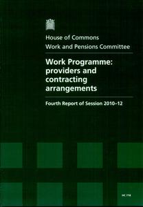 Work Programme : providers and contracting arrangements : fourth report of session 2010-12. Vol. 1, Report, together with formal minutes, oral and written evidence