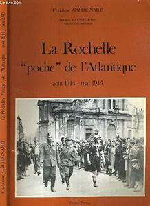La Rochelle, poche de l'Atlantique : août 1944-mai 1945