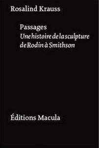 Passages : une histoire de la sculpture de Rodin à Smithson