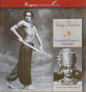 Uday Shankar : Twentieth Century's Nataraja