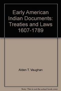 Early american indian documents Volume XVIII : treaties & laws, 1607-1789