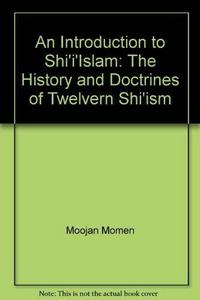 An Introduction to Shi'i Islam: The History and Doctrines of Twelver Shi'ism