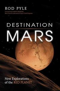 Destination Mars : New Explorations of the Red Planet
