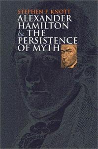 Alexander Hamilton and the persistence of myth