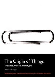 The Origins of Things: Sketches, Models, Prototypes