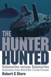 The Hunter Hunted : Submarine versus Submarine Encounters from World War I to the Present