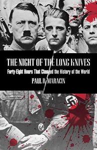 Night of the Long Knives : Forty-Eight Hours That Changed The History Of The World