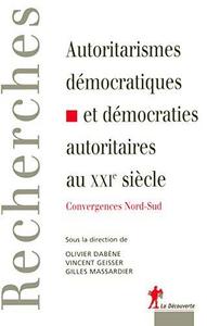 Autoritarismes démocratiques et démocraties autoritaires au XXIe siècle : convergences Nord-Sud, mélanges offerts à Michel Camau