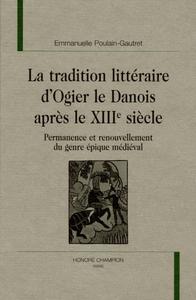 La tradition littéraire d'"Ogier le Danois" après le XIIIe siècle : permanence et renouvellement du genre épique médiéval