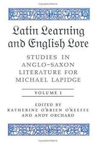 Latin learning and English lore : studies in Anglo-Saxon literature for Michael Lapidge