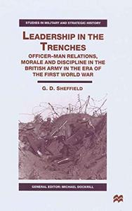 Leadership in the trenches : officer-man relations, morale and discipline in the British Army in the era of the first World War