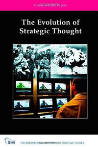The Evolution of Strategic Thought : Classic Adelphi Papers