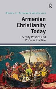 Armenian christianity today : identity politics and popular practice