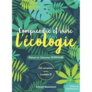 Comprendre et vivre l'écologie : 52 semaines avec Laudato Si'